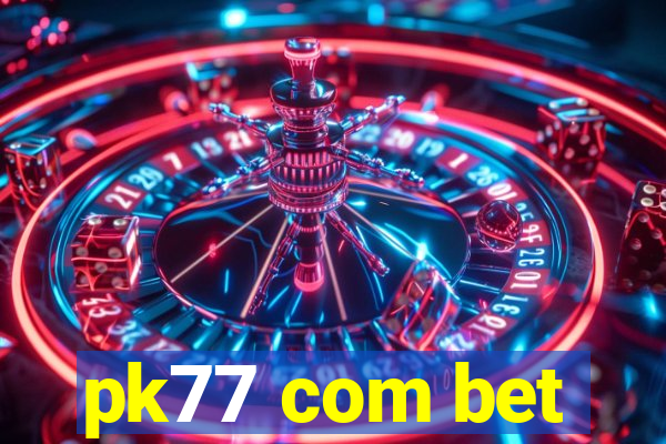 pk77 com bet